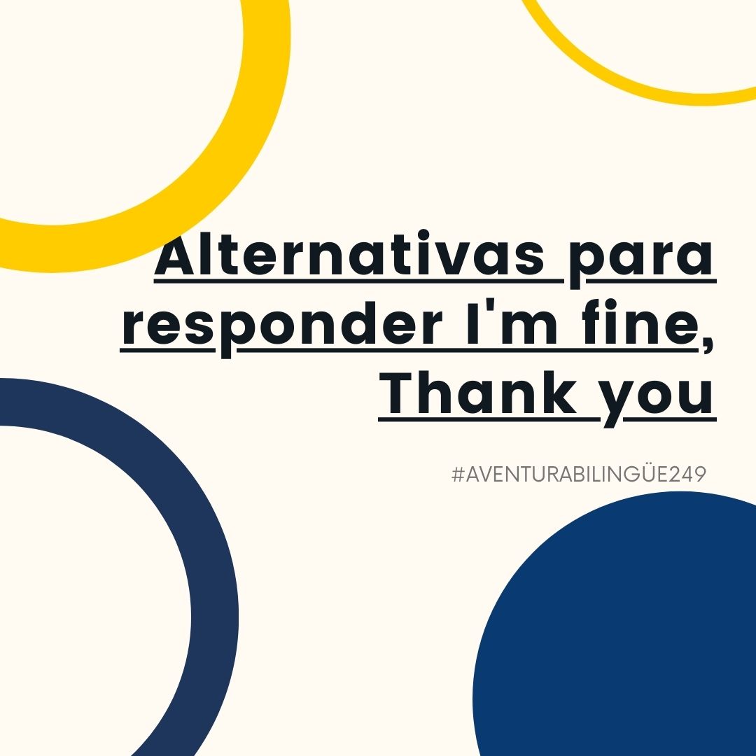 249-Alternativas para responder I'm fine, Thank you - Crecer En Inglés
