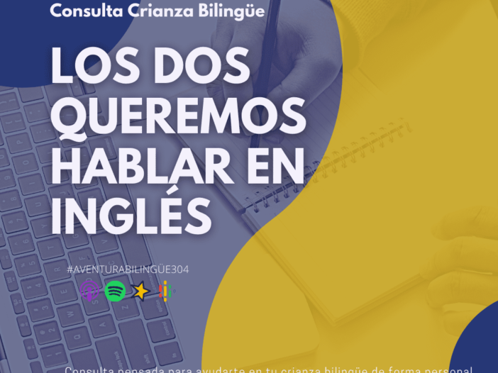 Consulta Crianza Bilingüe: Los dos queremos hablar en inglés