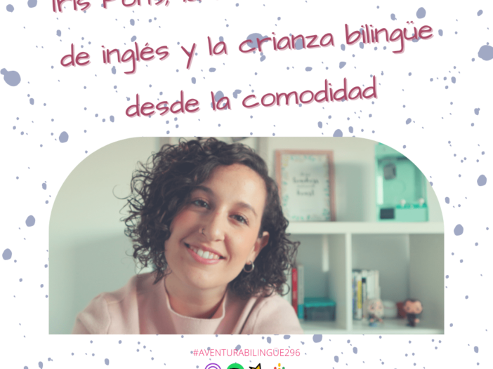 297-Iris Pons, la actitud en el aula de inglés y la crianza bilingüe desde la comodidad
